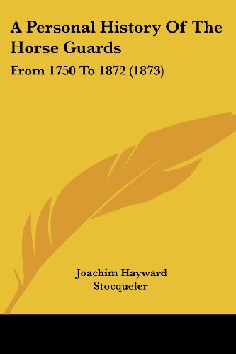 Cover for Joachim Hayward Stocqueler · A Personal History of the Horse Guards: from 1750 to 1872 (1873) (Paperback Book) (2008)