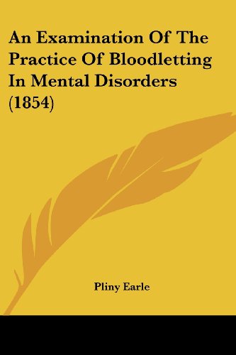 Cover for Pliny Earle · An Examination of the Practice of Bloodletting in Mental Disorders (1854) (Taschenbuch) (2008)