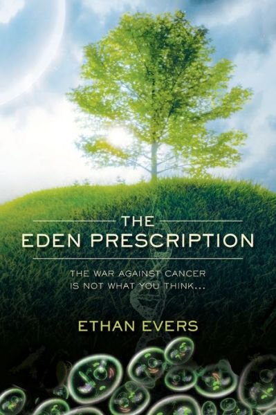 Cover for Ethan Evers · The Eden Prescription: The War Against Cancer is Not What You Think... (Pocketbok) (2010)