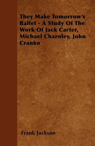 Cover for Frank Jackson · They Make Tomorrow's Ballet - a Study of the Work of Jack Carter, Michael Charnley, John Cranko (Paperback Bog) (2010)