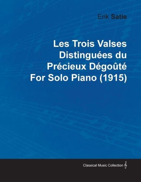 Cover for Erik Satie · Les Trois Valses Distingu Es Du Pr Cieux D Go T by Erik Satie for Solo Piano (1915) (Paperback Book) (2010)