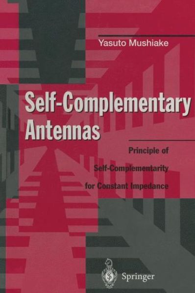 Yasuto Mushiake · Self-Complementary Antennas: Principle of Self-Complementarity for Constant Impedance (Paperback Book) [Softcover reprint of the original 1st ed. 1996 edition] (2011)