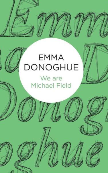 Cover for Emma Donoghue · We are Michael Field (Hardcover bog) (2014)