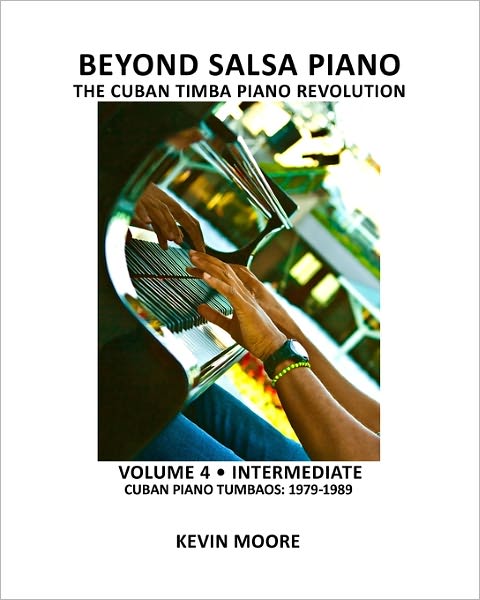 Cover for Kevin Moore · Beyond Salsa Piano: the Cuban Timba Piano Revolution: Volume 4 - Intermediate - Cuban Piano Tumbaos: 1979-1989 (Paperback Book) (2010)