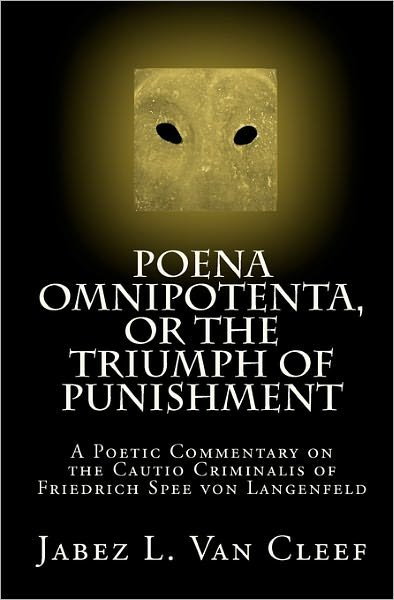 Cover for Jabez L Van Cleef · Poena Omnipotenta, or the Triumph of Punishment: a Poetic Commentary on the Cautio Criminalis of Friedrich Spee Von Langenfeld (Paperback Bog) (2010)