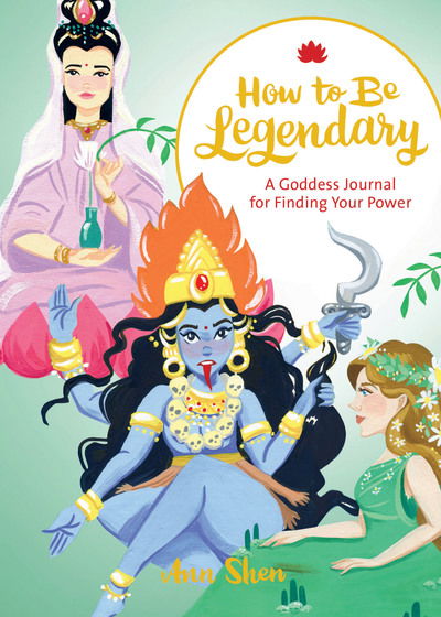 Cover for Ann Shen · How to Be Legendary: A Goddess Journal for Finding Your Power (MISC) (2019)