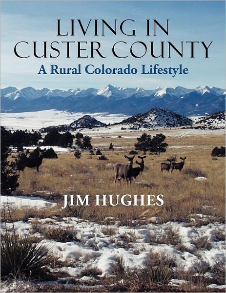 Cover for Jim Hughes · Living in Custer County: a Rural Colorado Lifestyle (Paperback Book) (2011)