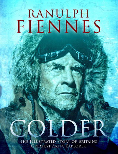 Cover for Ranulph Fiennes  Colder (Book) (2016)