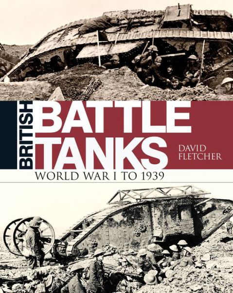 Cover for David Fletcher · British Battle Tanks: World War I to 1939 (Hardcover Book) (2016)