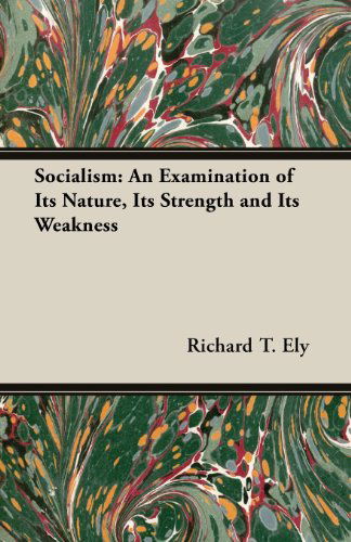 Cover for Richard T. Ely · Socialism: an Examination of Its Nature, Its Strength and Its Weakness (Paperback Book) (2013)