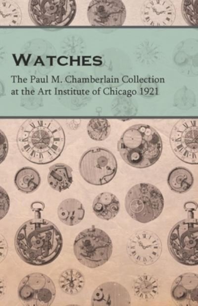 Cover for Anon · Watches - The Paul M. Chamberlain Collection at the Art Institute of Chicago 1921 (Paperback Bog) (2016)