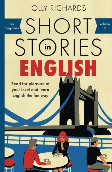Cover for Olly Richards · Short Stories in English for Beginners: Read for pleasure at your level, expand your vocabulary and learn English the fun way! - Readers (Pocketbok) (2018)