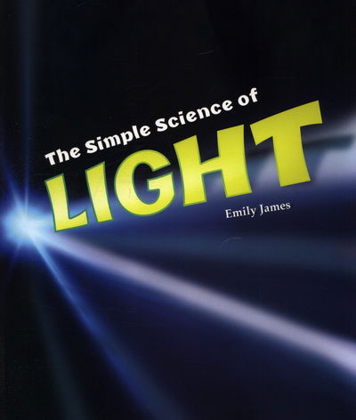 Cover for Emily James · The Simple Science of Light - Simply Science (Taschenbuch) (2018)