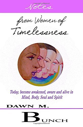 Notes from Women of Timelessness: a New Awakening of the Mind, Body and Soul Dialogue - Dawn May Bunch Mrs. - Livros - CreateSpace Independent Publishing Platf - 9781475142556 - 18 de agosto de 2011