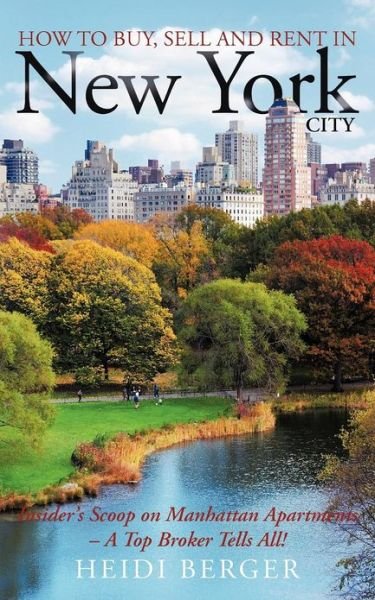 Cover for Heidi Berger · How to Buy, Sell and Rent in New York City: the Insider's Scoop on Manhattan Apartments - a Top Broker Tells All! (Paperback Bog) (2012)