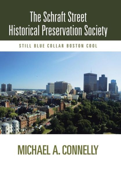 Cover for Michael A. Connelly · The Schraft Street Historical Preservation Society: Still Blue Collar Boston Cool (Hardcover bog) (2013)