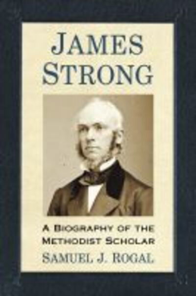 Cover for Samuel J. Rogal · James Strong: A Biography of the Methodist Scholar (Paperback Book) (2020)