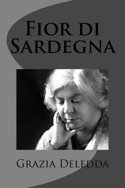 Fior Di Sardegna - Grazia Deledda - Książki - Createspace - 9781477630556 - 9 czerwca 2012