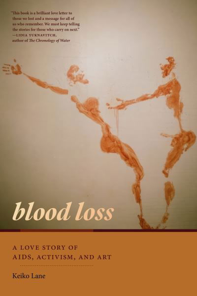 Cover for Keiko Lane · Blood Loss: A Love Story of AIDS, Activism, and Art (Innbunden bok) (2024)