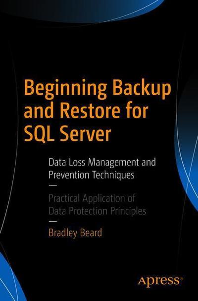 Cover for Bradley Beard · Beginning Backup and Restore for SQL Server: Data Loss Management and Prevention Techniques (Paperback Book) [1st edition] (2018)