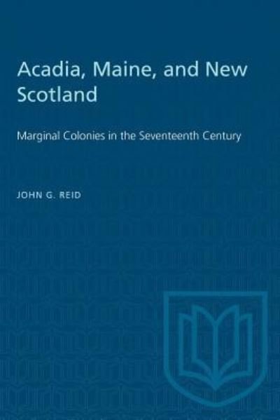 Cover for John G. Reid · Acadia, Maine, and New Scotland Marginal Colonies in the Seventeenth Century (Paperback Book) (1981)