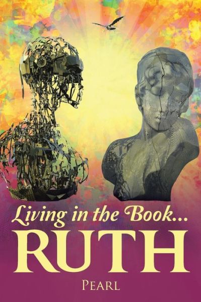 Living in the Book ... Ruth - Pearl - Książki - WestBow Press - 9781490893556 - 30 lipca 2015