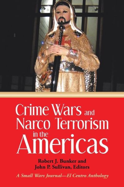 Cover for Robert J Bunker · Crime Wars and Narco Terrorism in the Americas: a Small Wars Journal-el Centro Anthology (Paperback Book) (2014)