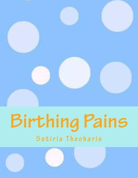 Cover for Sotiria D Theoharis · Birthing Pains: How Do Cyborgs Refigure Medical Technologies, Bodies, and Objectives (Paperback Book) (2013)