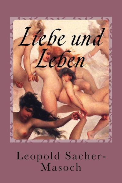 Cover for Leopold Sacher-masoch · Liebe Und Leben: Erzahlungen (Paperback Book) (2014)