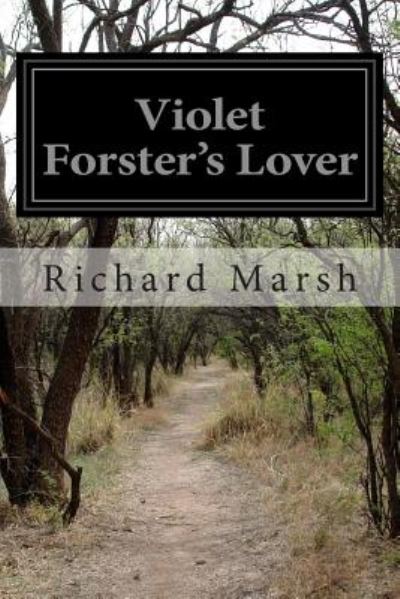 Violet Forster's Lover - Richard Marsh - Livros - Createspace - 9781500387556 - 3 de julho de 2014