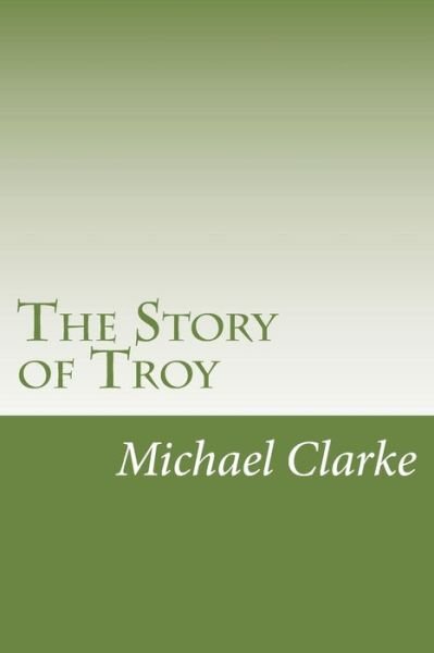 Cover for Michael Clarke · The Story of Troy (Paperback Book) (2014)