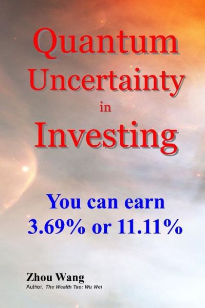 Quantum Uncertainty in Investing: You Can Earn 3.69% or 11.11% - Zhou Wang - Livros - CreateSpace Independent Publishing Platf - 9781502312556 - 12 de setembro de 2014