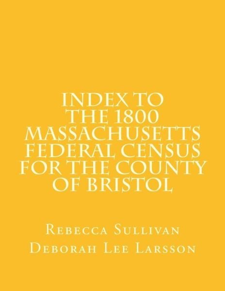 Cover for Rebecca Sullivan · Index to the 1800 Massachusetts Federal Census for the County of Bristol (Paperback Book) (2014)