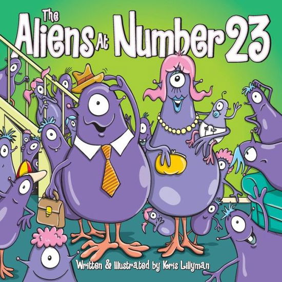 Cover for Kris Lillyman · The Aliens at Number 23: They're an out of This World Family! (Paperback Book) (2015)