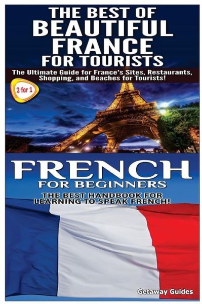 Cover for Getaway Guides · The Best of Beautiful France for Tourists &amp; French for Beginners (Pocketbok) (2015)