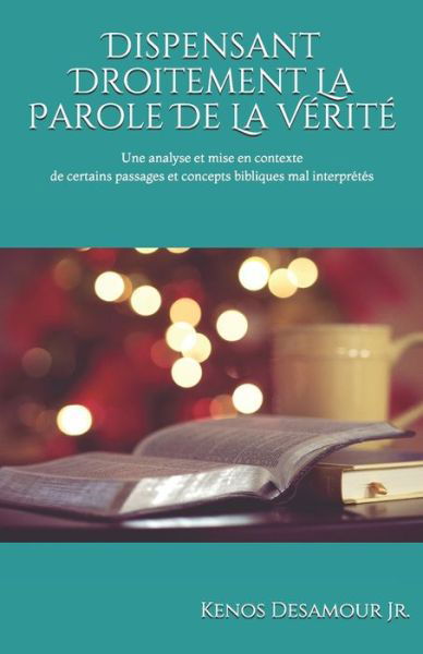 Cover for Kenos Desamour Jr · Dispensant Droitement La Parole de la Verite (Paperback Book) (2019)