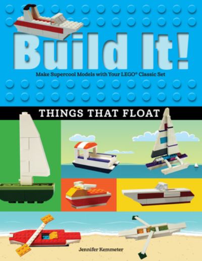 Cover for Jennifer Kemmeter · Build It! Things That Float: Make Supercool Models with Your Favorite LEGO® Parts - Brick Books (Paperback Book) (2017)