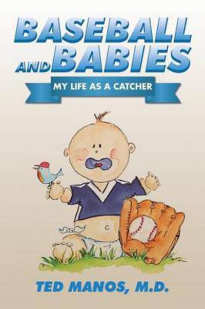 Cover for M D Ted Manos · Baseball and Babies: My Life As a Catcher (Paperback Book) (2015)