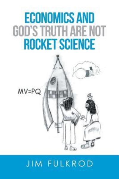 Cover for Jim Fulkrod · Economics and God's truth are not Rocket Science (Paperback Book) (2016)