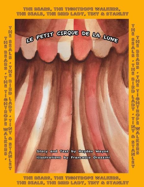 Mr Hayden Wayne · Le Petit Cirque De La Lune: the Bears, the Tightrope Walkers, the Seals, the Bird Lady, Tiny & Stanley (Paperback Book) (2015)