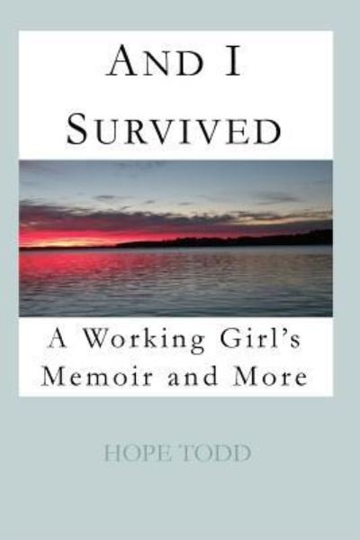 And I Survived - Hope Todd - Books - Createspace Independent Publishing Platf - 9781523793556 - March 3, 2016
