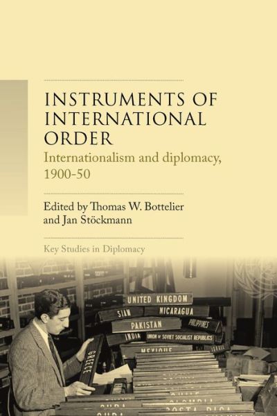 Instruments of International Order: Internationalism and Diplomacy, 1900-50 - Key Studies in Diplomacy (Hardcover Book) (2024)