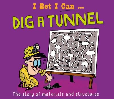 I Bet I Can: Dig a Tunnel - I Bet I Can - Tom Jackson - Kirjat - Hachette Children's Group - 9781526325556 - torstai 13. kesäkuuta 2024