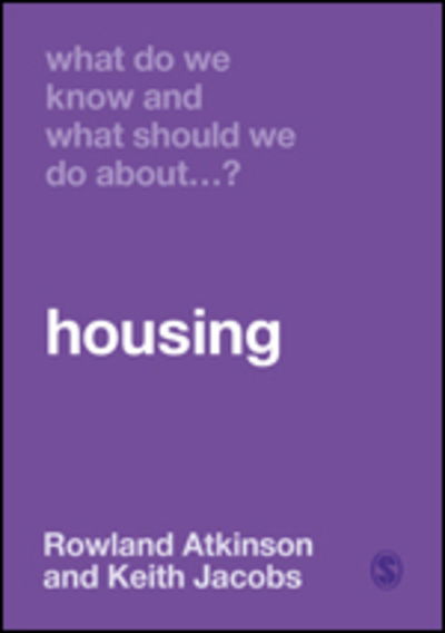 What Do We Know and What Should We Do About Housing? - What Do We Know and What Should We Do About: - Rowland Atkinson - Books - Sage Publications Ltd - 9781526466556 - February 20, 2020