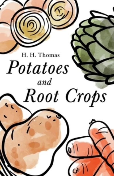 Potatoes and Root Crops - H H Thomas - Książki - Home Farm Books - 9781528714556 - 31 stycznia 2020