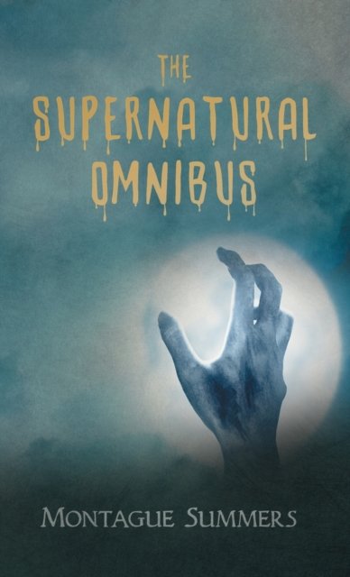 Cover for Montague Summers · The Supernatural Omnibus (Innbunden bok) (2022)
