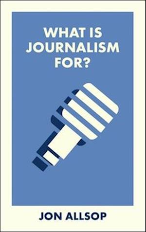 Cover for Jon Allsop · What Is Journalism For? - What Is It For? (Paperback Book) (2025)