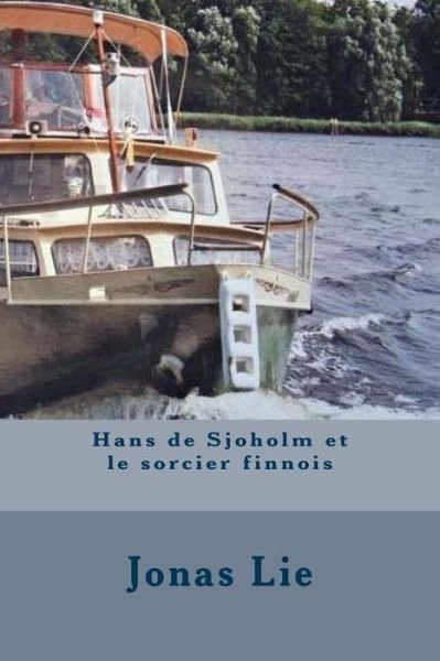 Cover for Jonas Lie · Hans de Sjoholm et le sorcier finnois (Taschenbuch) (2016)