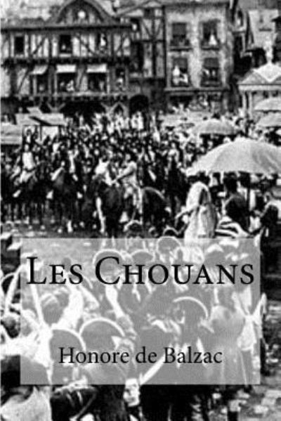 Les Chouans - Honore De Balzac - Books - Createspace Independent Publishing Platf - 9781532885556 - April 22, 2016