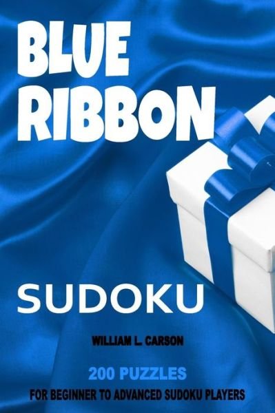 Blue Ribbon Sudoku - William L Carson - Bøger - Createspace Independent Publishing Platf - 9781536944556 - 10. august 2016